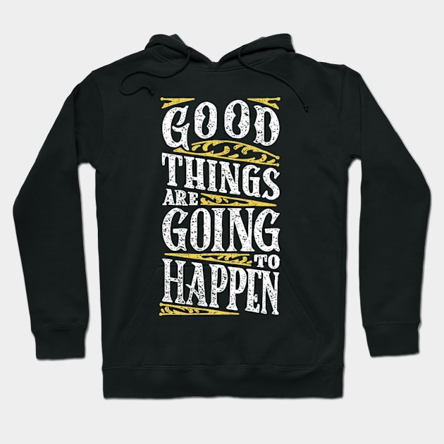 Good Things are Going to Happen Hoodie by balbalibal